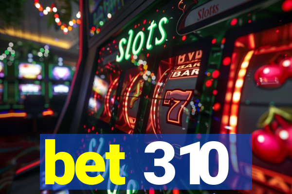 bet 310